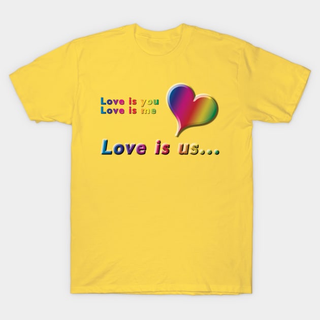 Love is you, Love is me, Love is us Rainbow Heart & Text Design on Yellow Background T-Shirt by karenmcfarland13